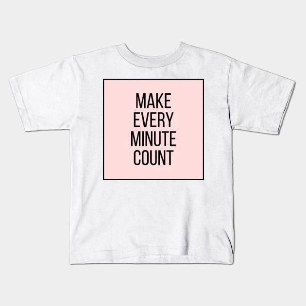 Make every minute count - Inspiring Life Quotes Kids T-Shirt by BloomingDiaries